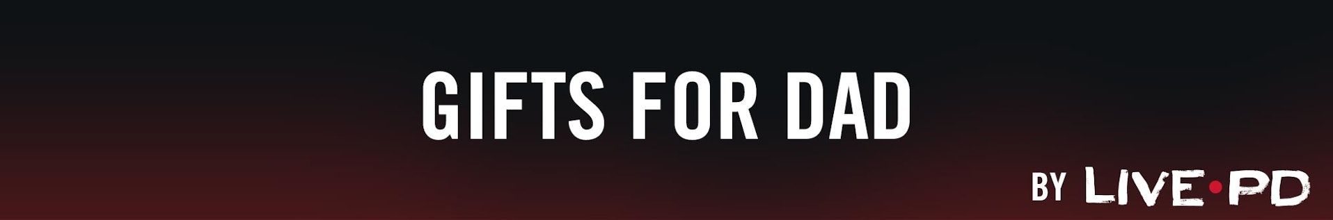 Live PD Fathers Day Gift Guide