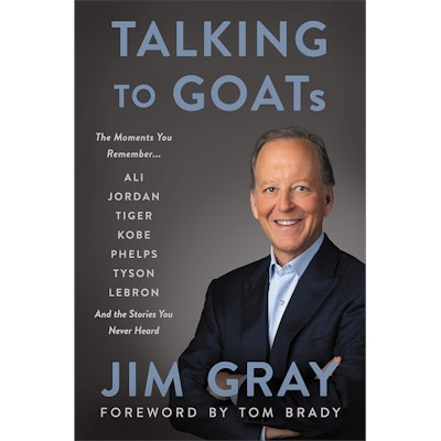 Talking to GOATs: The Moments You Remember and the Stories You Never Heard by Jim Gray